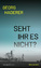 Georg Haderer: Seht ihr es nicht?