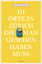 Oliver Zwahlen: 111 Orte in Zürich, die 