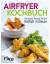 Airfryer-Kochbuch | Die besten Rezepte f