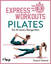 Express-Workouts – Pilates: Die 40 beste