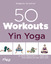 Melanie Ibrahimi: 50 Workouts Yin Yoga :
