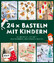 Stefanie Moeller: 24 x Basteln mit Kinde