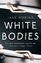 Jane Robins: White Bodies Jane Robins: White Bodies