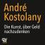 André Kostolany: Die Kunst, über Geld na