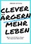 Jürgen Kutscha: clever ärgern - mehr leb