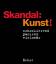 Skandal: Kunst!: schockierend - packend 