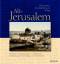 Alt-Jerusalem - Jerusalem und Umgebung im 19. Jahrhundert in Bildern aus der Sammlung von Conrad Schick