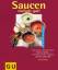 Saucen einfach gut! – Pikante Partner für Fisch, Fleisch, Nudeln und Gemüse... Tolle Rezepte, auf die es ankommt. Und alles gelingt leicht