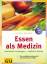 Essen als Medizin – Genussvoll vorbeugen - natürlich heilen. Die 50 wichtigsten Lebensmittel vom Artischoke bis Zwiebel