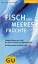 Fisch und Meeresfrüchte – Einkaufsführer von A - Z für über 50 Fische und Meeresfrüchte. Mit Kurzrezept zu jedem Fisch