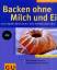 Ilka Saager: Backen ohne Milch und Ei Ilka Saager: Backen ohne Milch und Ei