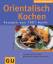 Orientalisch kochen – Rezepte aus 1001 Nacht. Die wichtigsten Produkte im Überblick. Typische Gewürzmischungen selbstgemacht. Mit den 10 GU-Erfolgstipps