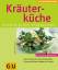 Kräuterküche – Über 30 heimische & internationale Kräuter. Tipps zum Einfrieren, Einlegen und Trocknen. Mit den 10 GU-Erfolgstipps