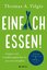 Thomas A. Vilgis: Einfach essen! : Gegen