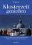 Klosterzeit genießen - zu Gast in den schönsten Klöstern Süddeutschlands, Österreichs, der Schweiz und Tschechiens