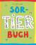 Ann Cathrin Raab: SorTIERbuch