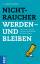 Nichtraucher werden - und bleiben - [warum Sie rauchen und wie Sie dauerhaft aufhören können]