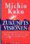 Michio Kaku: Zukunftsvisionen. Wie Wisse