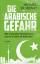 Michael Behrendt: Die arabische Gefahr: 