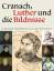 Günter Schuchardt: Cranach, Luther und d