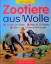 Zootiere aus Wolle – Stricken und Häkeln, mehr als 30 Modelle. Schritt-für-Schritt-Anleitungen