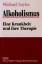 Alkoholismus - Eine Krankheit und ihre Therapie