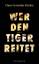 Fischer, Claus C: Wer den Tiger reitet