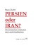 Bijan Gheiby: Persien oder Iran? Die Deu Bijan Gheiby: Persien oder Iran? Die Deu