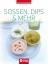 Soßen, Dips & mehr – Genussrezepte für jeden Tag