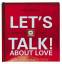 Let's talk! about Love