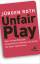 Jürgen Roth: Unfair Play - Wie korrupte 