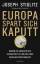 Europa spart sich kaputt - Warum die Krisenpolitik gescheitert ist und der Euro einen Neustart braucht