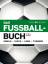 Das Fussballbuch - Regeln, Taktik, Ligen, Turniere