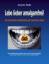 Lebe lieber amalgamfrei! - eine zahnärztliche Fehlbehandlung mit dramatischen Folgen ; mit ausführlichem Infoteil rund ums Amalgam und einem Vorwort von Dr. med. Joachim Mutter