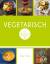 Vegetarisch - Die 80 besten Rezepte ohne