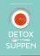 Angela Blatteis: Detox-Suppen - Suppen &