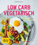 Martina Kittler: Low Carb vegetarisch