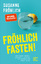 Fröhlich fasten – Macht Verzicht tatsächlich gesünder und glücklicher? Ein Selbstversuch mit Antworten!