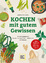 Anneliese Bunk: Kochen mit gutem Gewisse