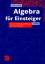 Algebra für Einsteiger – Von der Gleichungsauflösung zur Galois-Theorie