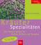 Kräuter-Spezialitäten - Duft und Würze aus aller Welt ; die besten Sorten für Garten, Balkon und Terrasse