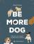 Alison Davies: Be More Dog - Was wir von