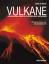 Vulkane - feuerspeiende Berge in spektakulären Aufnahmen