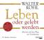 Walter Kohl: Leben oder gelebt werden - 