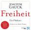 Freiheit - Ein Plädoyer – Mit der Original-Rede von Joachim Gauck, Evangelische Akademie Tutzing 2011