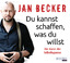 Jan Becker: Du kannst schaffen, was du w