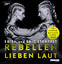 Rebellen lieben laut