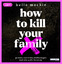 Bella Mackie: How to kill your family - 