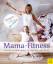 Canan Nagl: Mama-Fitness - Freude an Bew