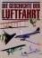 unbekannt: Die Geschichte der Luftfahrt